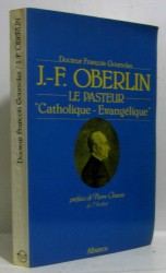 Oberlin, le pasteur catholique et évangélique (avec hommage de...